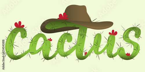 Cactus - vector hand lettering designed in cactus shape style with flowers and cowboy hat. Green inscription on light background. Vector illustration.