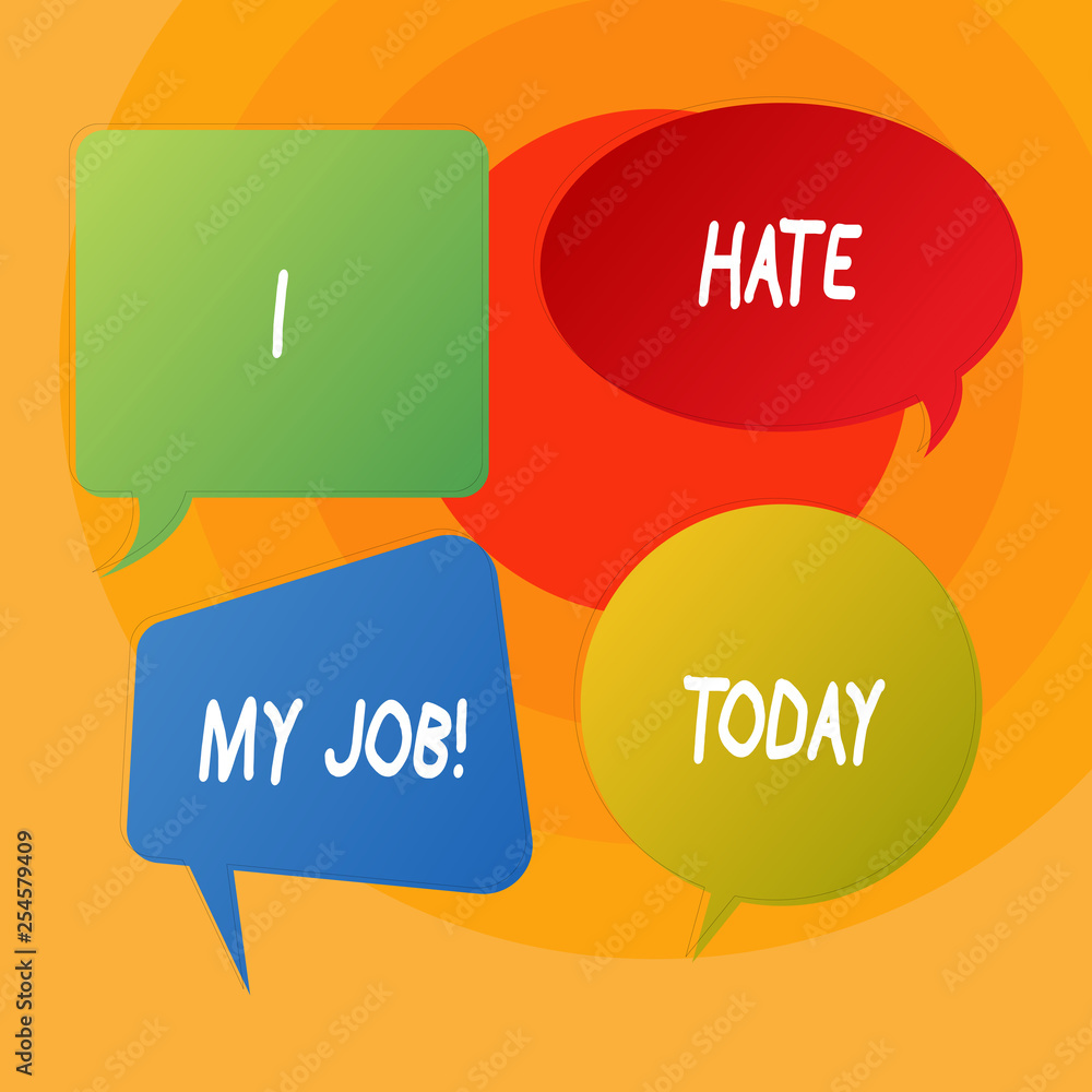 Conceptual hand writing showing I Hate My Job. Concept meaning Hating your position Disliking your company Bad career Conceptual hand writing showing I Hate My Job. Concept meaning Hating your position Disliking your company Bad career