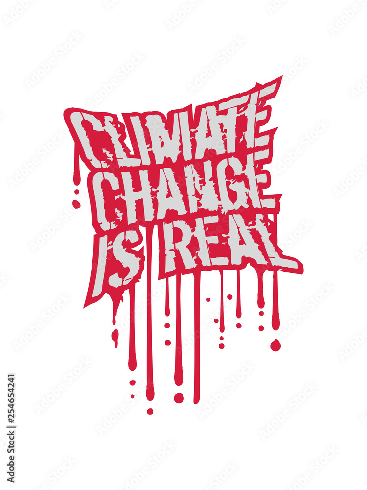 Fototapeta premium Climate Change Is Real graffiti tropfen blut stempel erde klimawandel retten klima heiß erderwärmung verschmutzen echt real co2 ökologisch schützen retten planet grün leben frieden hippie logo
