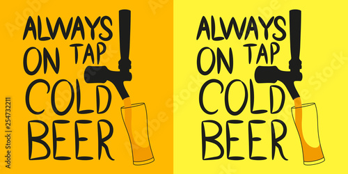 Beer tap from which beer is poured into a glass with the inscription "Always on tap cold beer". Design element for beer pub. Vector illustration.