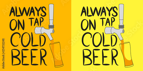 Beer tap from which beer is poured into a glass with the inscription "Always on tap cold beer". Design element for beer pub. Vector illustration.