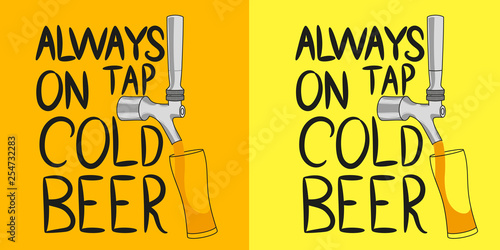 Beer tap from which beer is poured into a glass with the inscription "Always on tap cold beer". Design element for beer pub. Vector illustration.