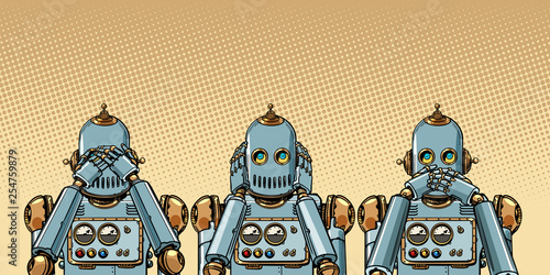 robot. I see nothing, hear nothing, say nothing