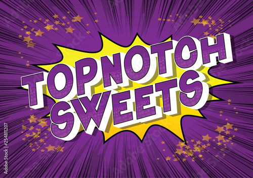 Topnotch Sweets - Vector illustrated comic book style phrase on abstract background.