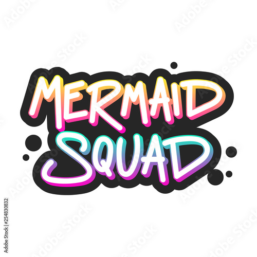 The inscription - Mermaid squad. It can be used for sticker, patch, phone case, poster, t-shirt, mug etc.