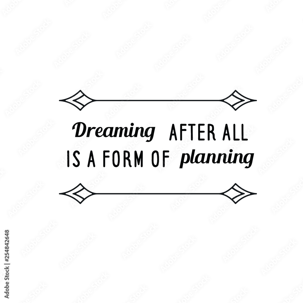 Calligraphy saying for print. Vector Quote. Dreaming, after all, is a form of planning Calligraphy saying for print. Vector Quote. Dreaming, after all, is a form of planning