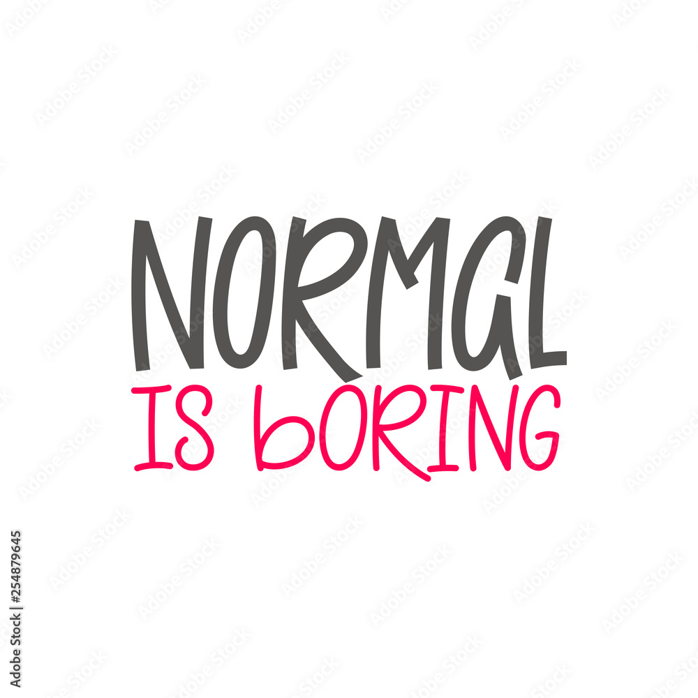 Normal is boring