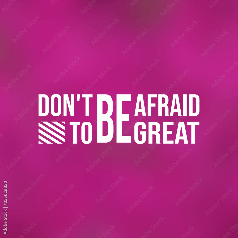 don't be afraid to be great. successful quote with modern background vector don't be afraid to be great. successful quote with modern background vector