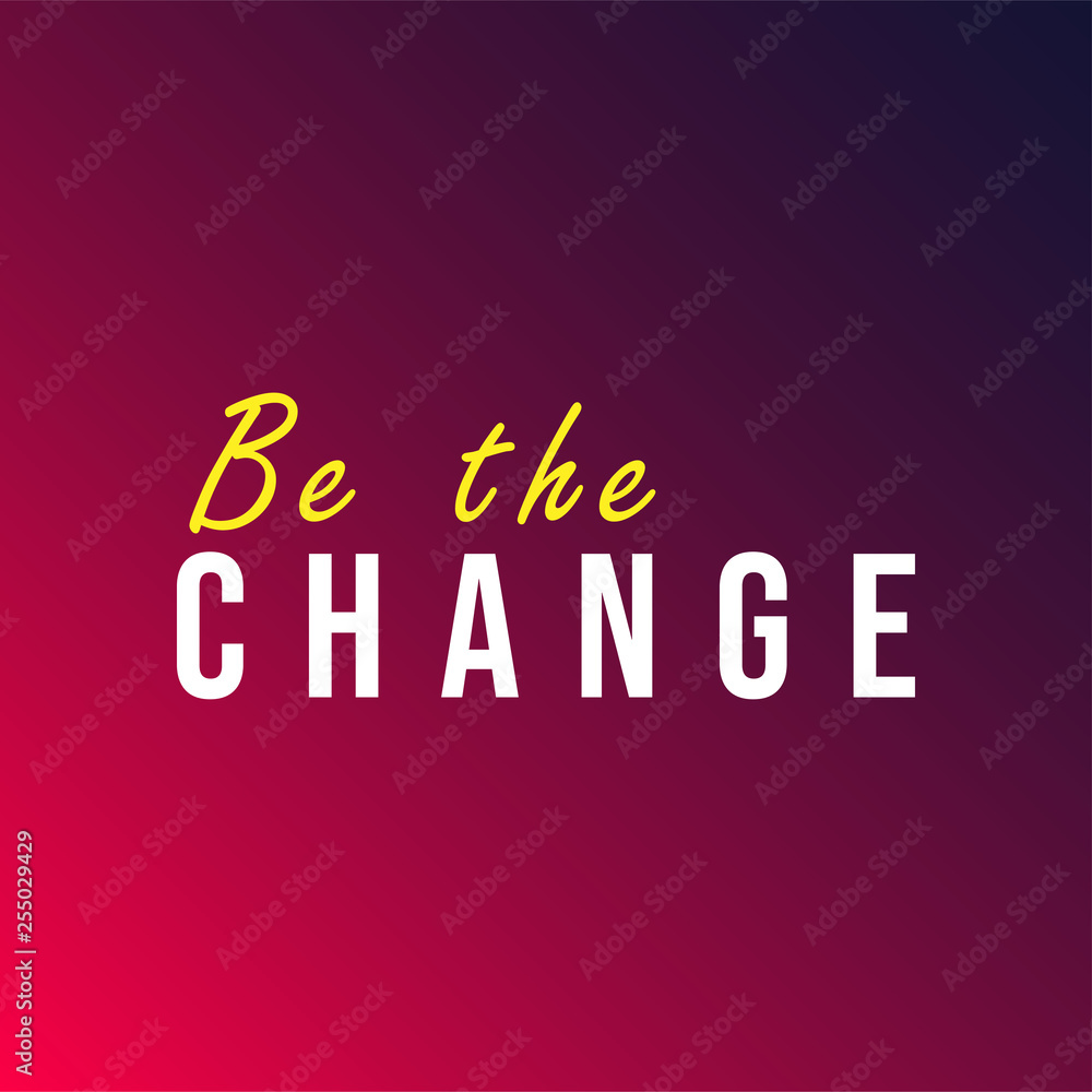 be the change. Life quote with modern background vector be the change. Life quote with modern background vector