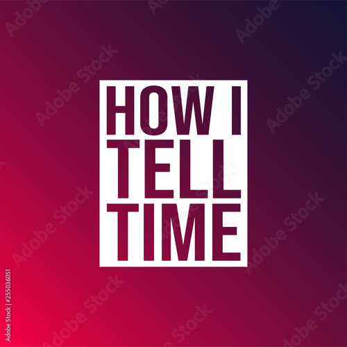 how i tell time. Life quote with modern background vector