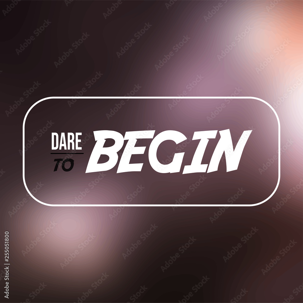 dare to begin. Life quote with modern background vector dare to begin. Life quote with modern background vector