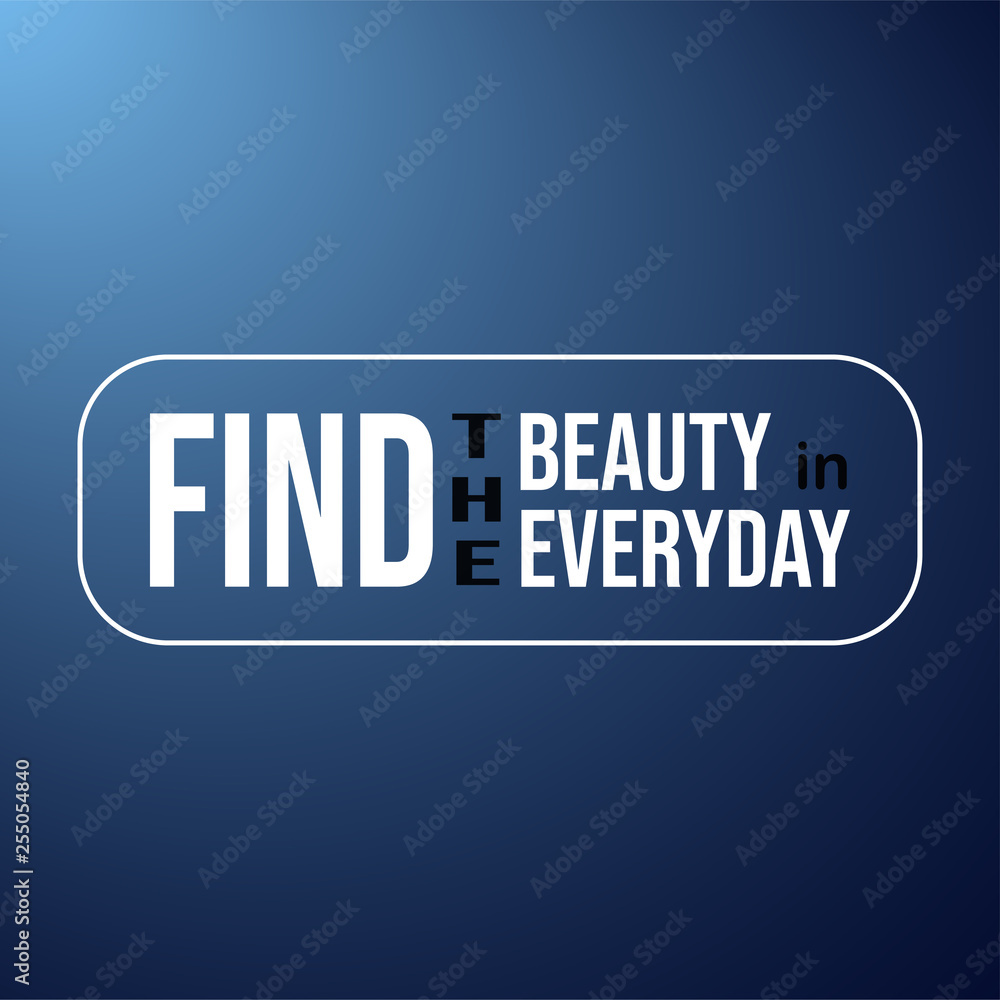 find the beauty in everyday. Life quote with modern background vector find the beauty in everyday. Life quote with modern background vector