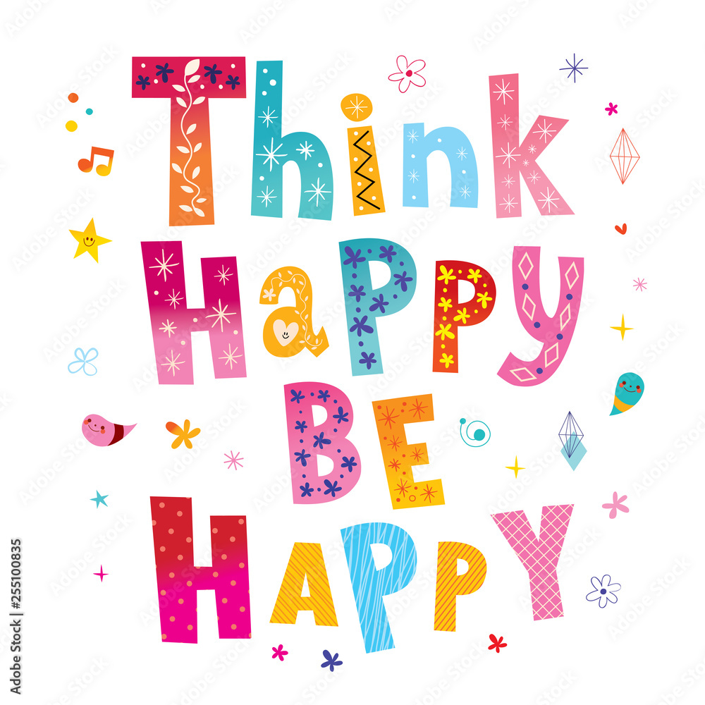 Think happy be happy