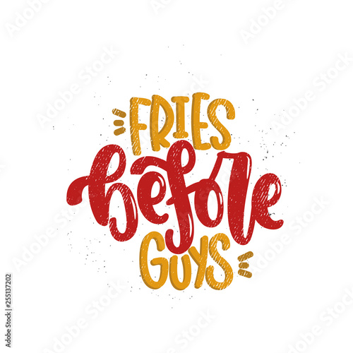 Vector hand drawn illustration. Lettering phrases Fries before guys, feminism. Idea for poster, postcard.