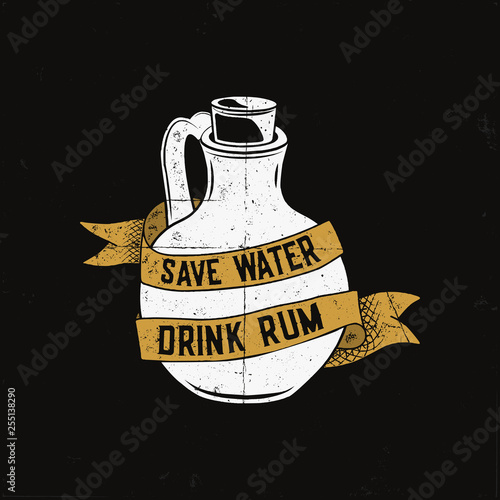 Hand drawn rum logo with bottle illustration and quote - save water drink rum. Vintage alcohol badge, typography card, poster, tee print design. Stock vector retro distressed illustration.