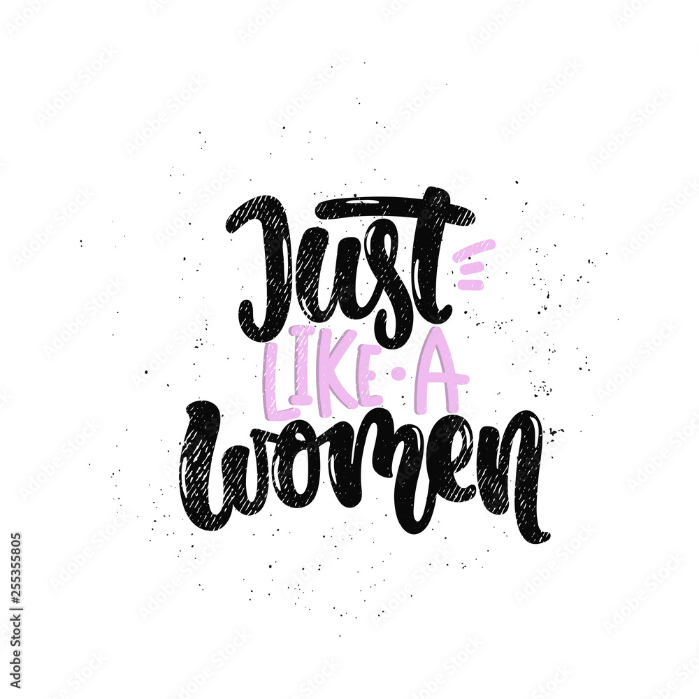 Vector hand drawn illustration. Lettering phrases Just like a women, feminism. Idea for poster, postcard.
