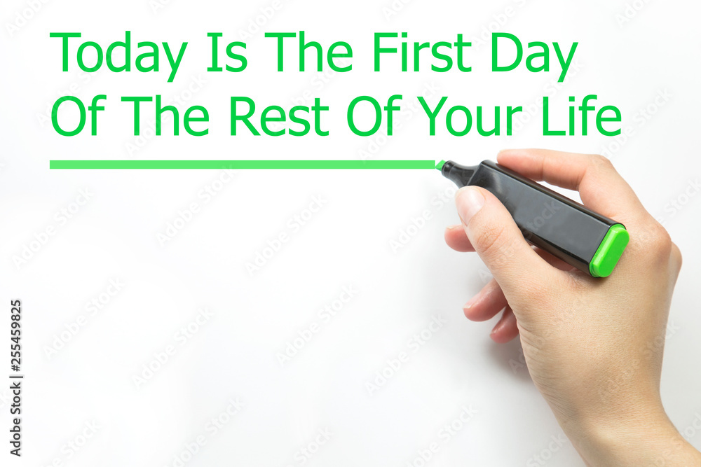 Motivational quote Today Is The First Day Of The Rest Of Your Life Motivational quote Today Is The First Day Of The Rest Of Your Life