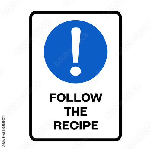 Follow the recipe warning sign