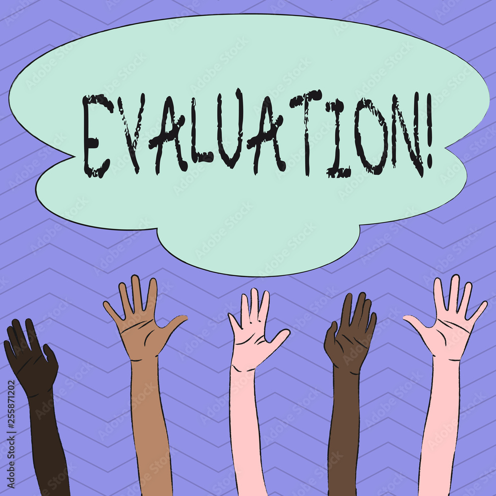 Conceptual hand writing showing Evaluation. Concept meaning Judgment Feedback Evaluate the quality perforanalysisce of something Multiracial Hands Raising Up Reaching for Colorful Big Cloud Conceptual hand writing showing Evaluation. Concept meaning Judgment Feedback Evaluate the quality perforanalysisce of something Multiracial Hands Raising Up Reaching for Colorful Big Cloud