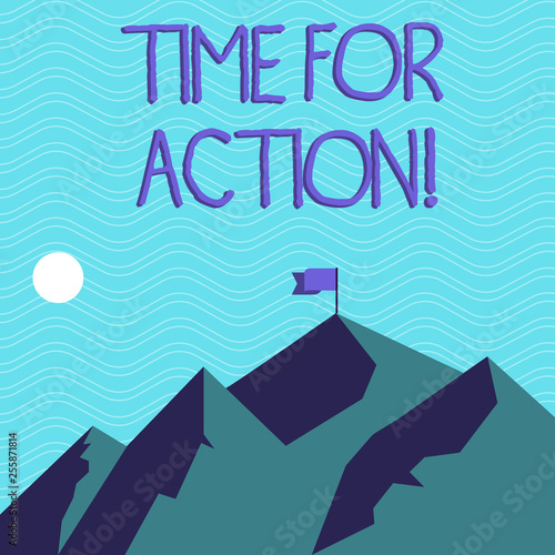 Text sign showing Time For Action. Business photo text Do something now for a particular purpose Act in this moment Mountains with Shadow Indicating Time of Day and Flag Banner on One Peak