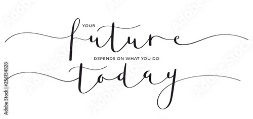 YOUR FUTURE DEPENDS ON WHAT YOU DO TODAY brush calligraphy banner