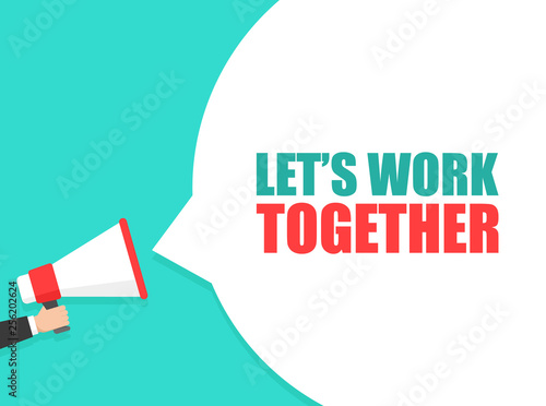 Male hand holding megaphone with let's work together speech bubble. Loudspeaker. Banner for business, marketing and advertising. Vector illustration.