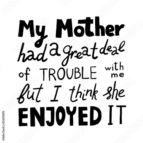 Funny Mother s Day quote. Black isolated on white