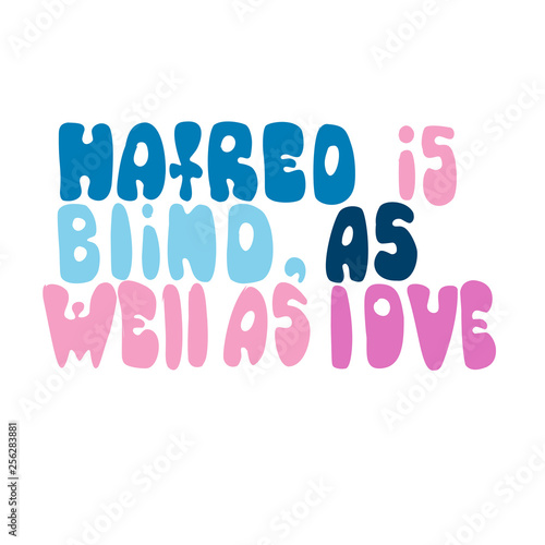 Hatred is blind, as well as love. Romantic saying with calligraphy words on abstract pastel stains.