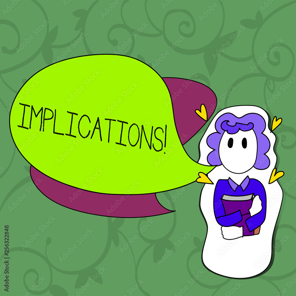 Fototapeta premium Conceptual hand writing showing Implications. Concept meaning Conclusion State of being involved Suggestion Insinuation Hint Girl Holding Book with Hearts Around her and Speech Bubble