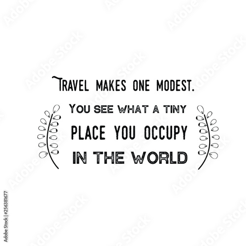 Calligraphy saying for print. Vector Quote. Travel makes one modest. You see what a tiny place you occupy in the world