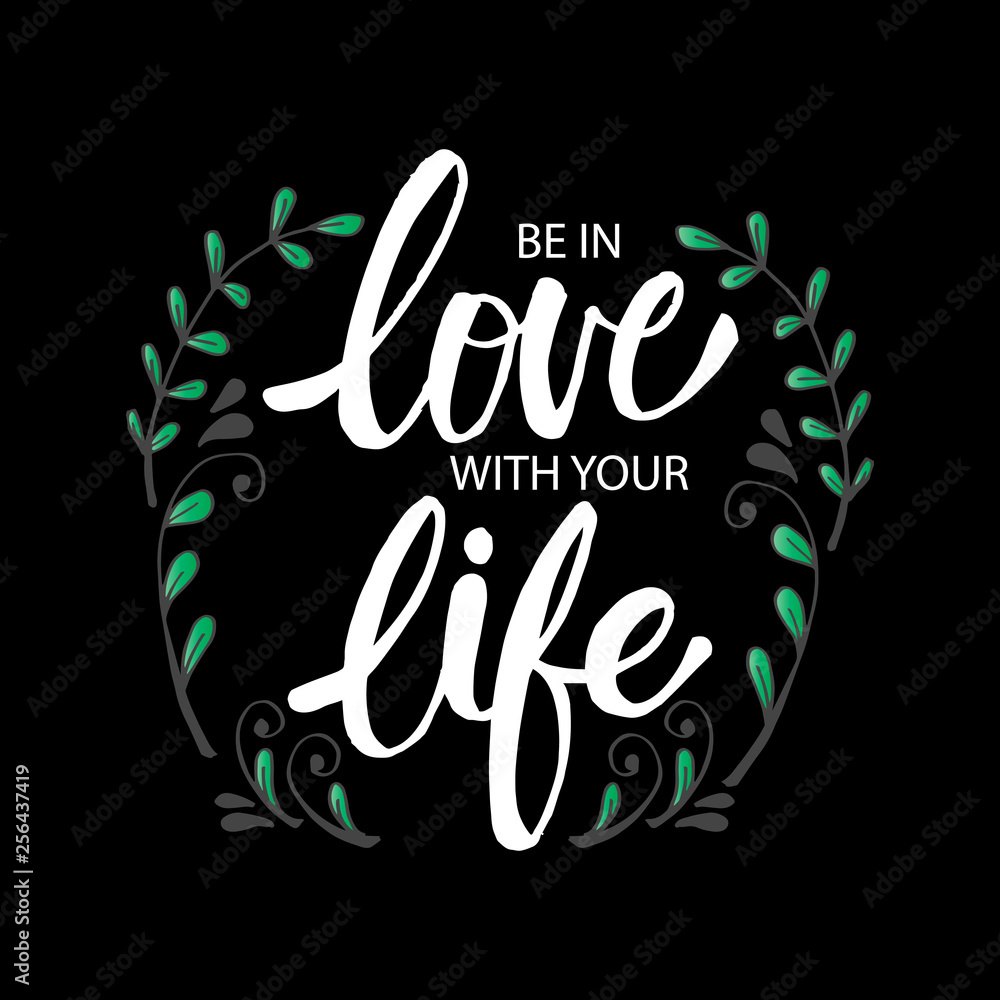 Obraz premium Be in love with your life.