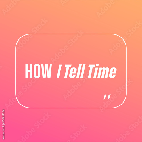 how i tell time. Life quote with modern background vector
