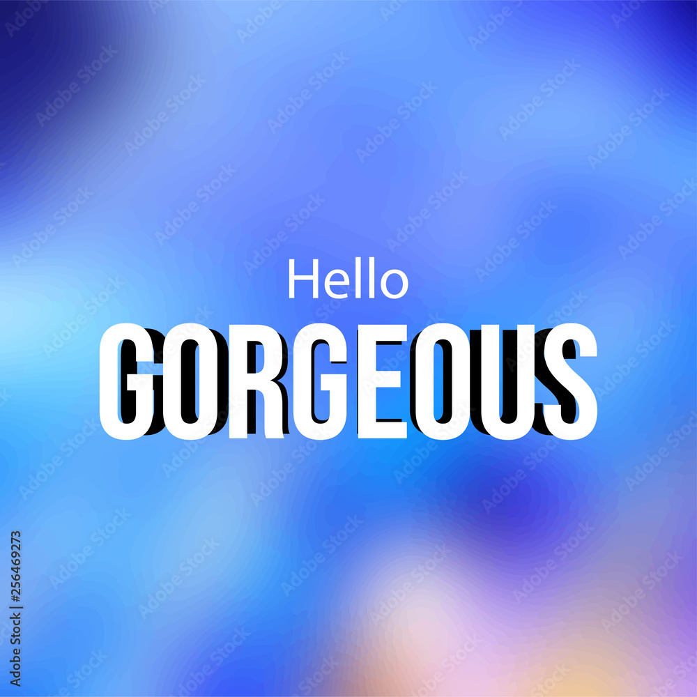 hello gorgeous. Love quote with modern background vector hello gorgeous. Love quote with modern background vector