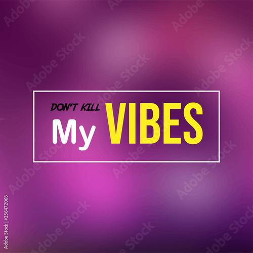 don't kill my vibes. Life quote with modern background vector
