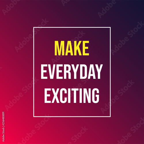 Make every day exciting. Life quote with modern background vector