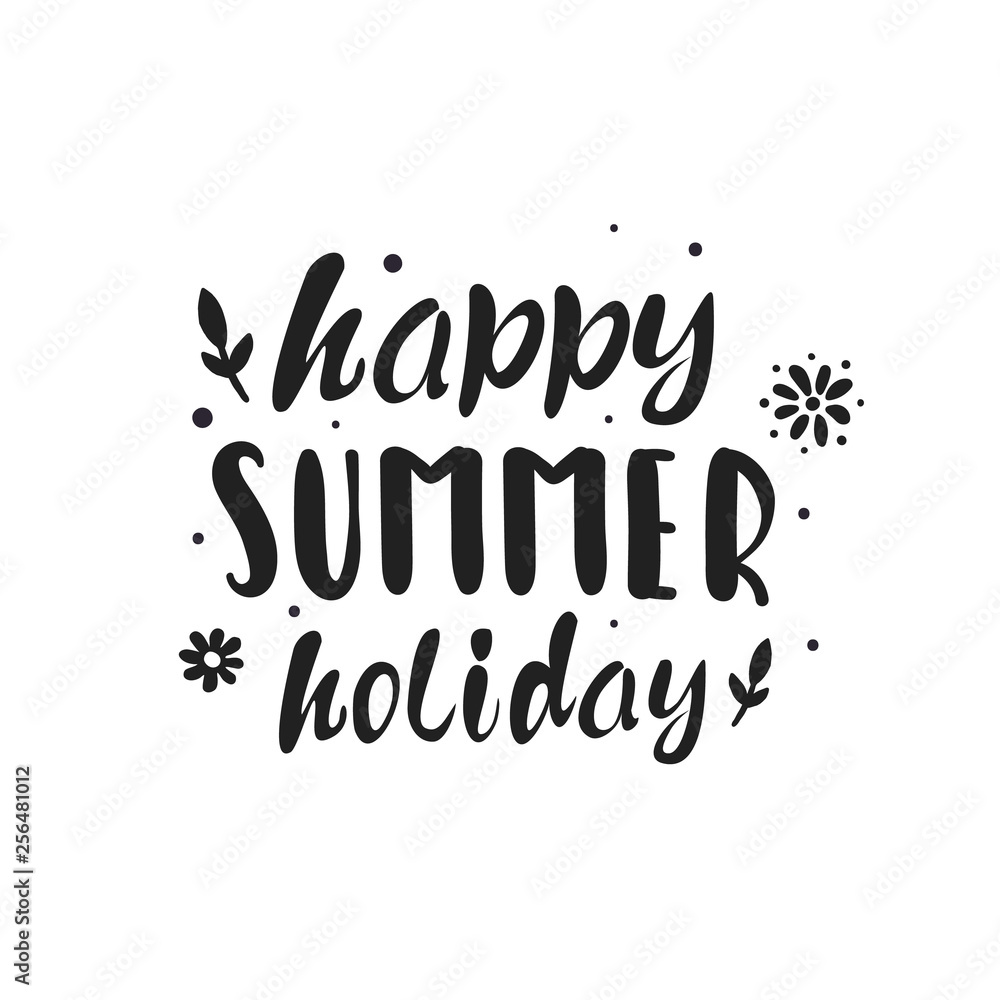 Happy summer holiday - handdrawn lettering. Summer time quote made in vector. Inscription for t shirts, posters, cards.