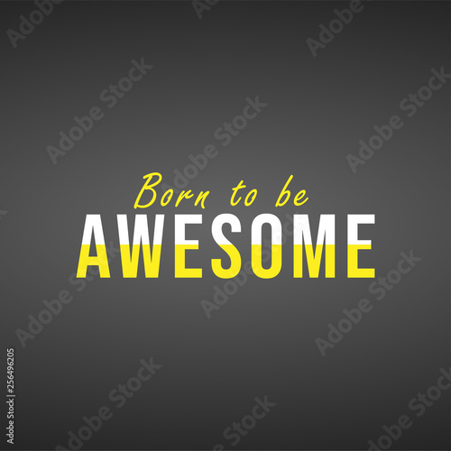 born to be awesome. Life quote with modern background vector © Scooby