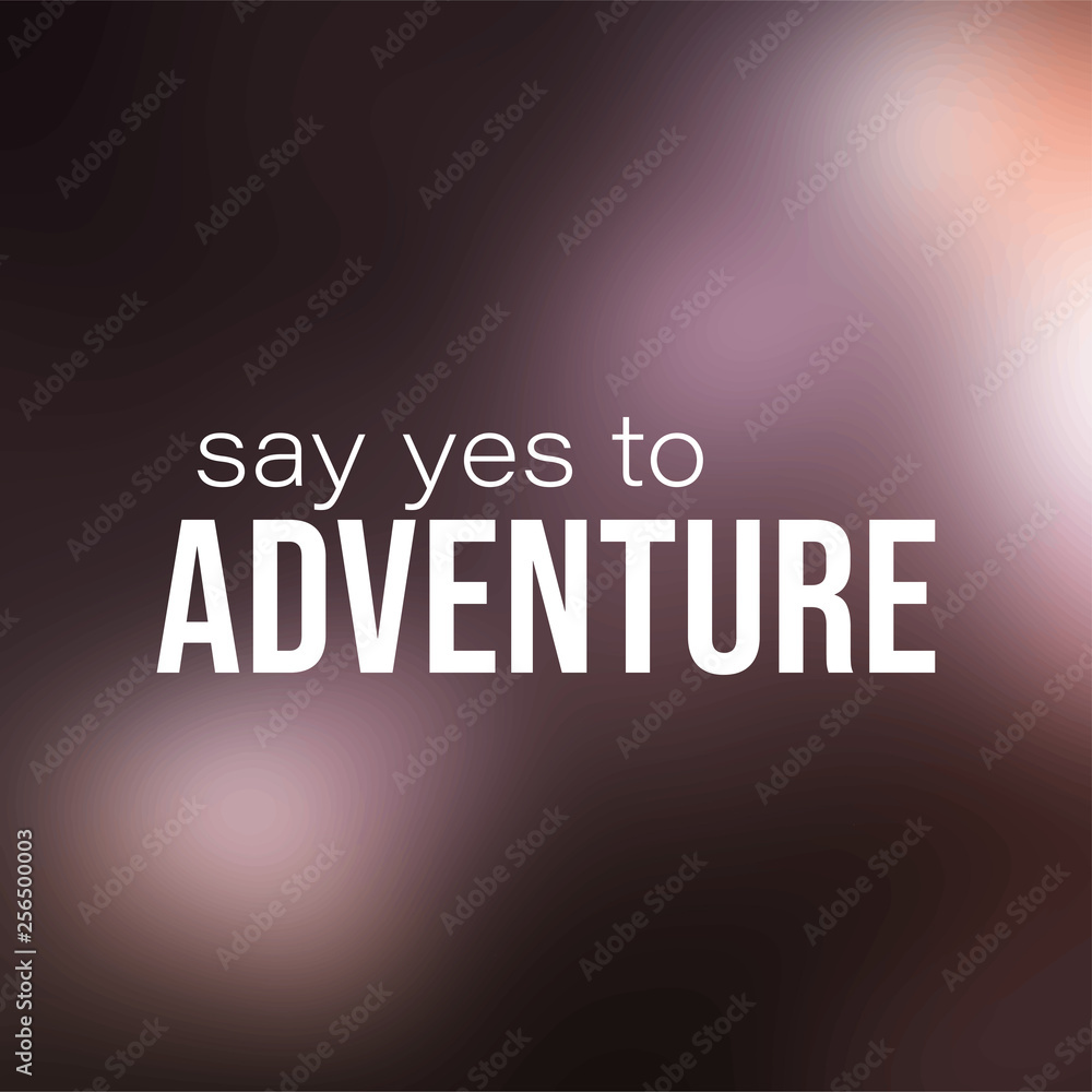say yes to adventure. Life quote with modern background vector say yes to adventure. Life quote with modern background vector