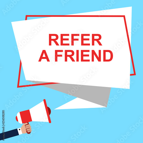 Male hand holding megaphone with Refer a friend speech . Loudspeaker with Refer a friend text. Vector illustration