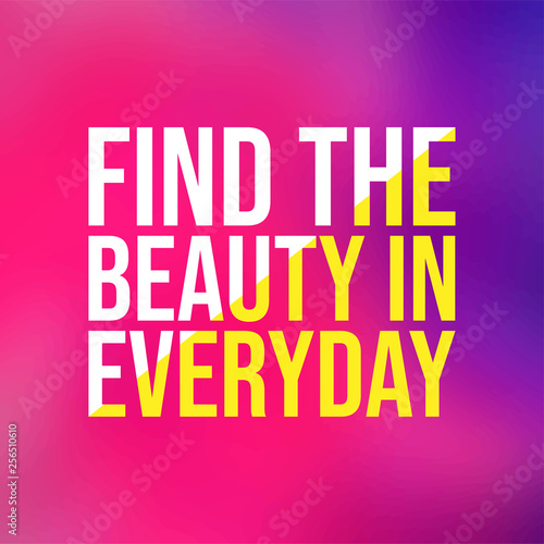 find the beauty in everyday. Life quote with modern background vector
