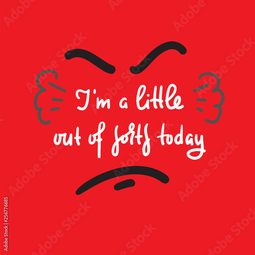 I'm a little out of sorts today - inspire motivational quote. Hand drawn beautiful lettering. Print for inspirational poster, t-shirt, bag, cups, card, flyer, sticker, badge. Cute and funny vector