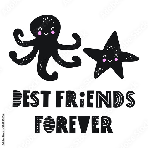 Octopus with fish star - best friends forever. Funny quote. Scandinavian, nordic style. Hand drawn vector lettering illustration. Best for nursery, childish textile, apparel, poster, postcard.