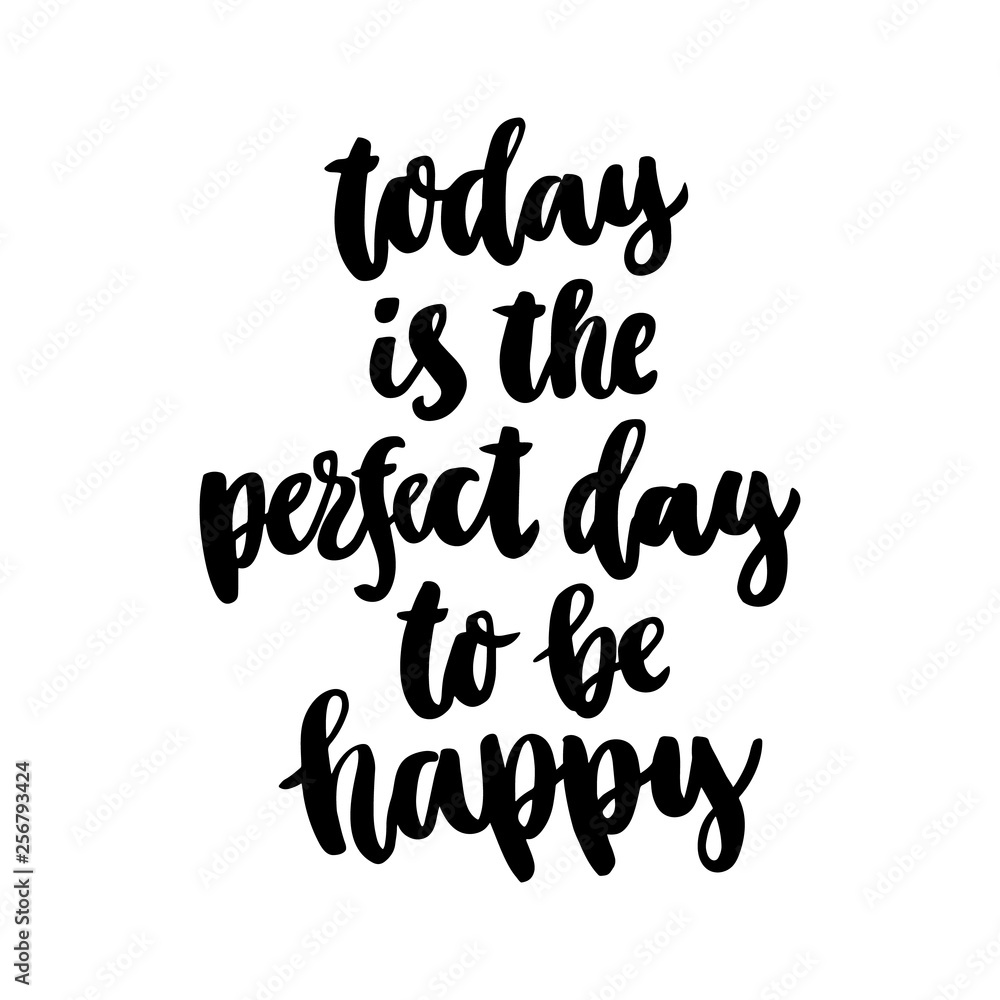 The Hand drawing Ink Quote Today Is The Perfect Day To Be Happy In A the-hand-drawing-ink-quote-today-is-the-perfect-day-to-be-happy-in-a