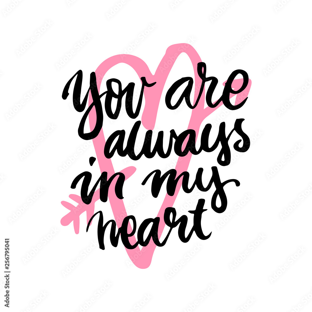 You are always in my heart! The inscription  handdrawing of  ink on a white background with pink heart. Vector. It can be used for website design, article, phone case, poster, t-shirt, mug etc.