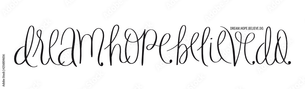 DREAM. HOPE. BELIEVE. DO. brush calligraphy banner DREAM. HOPE. BELIEVE. DO. brush calligraphy banner