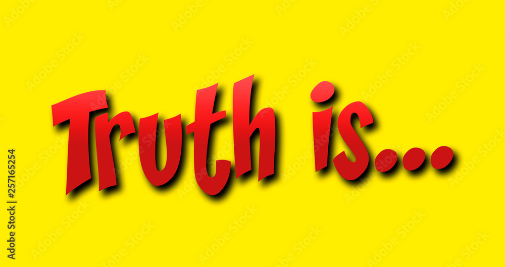 A cartoonish red text over a yellow background: Truth is (with an ellipsis). A cartoonish red text over a yellow background: Truth is (with an ellipsis).