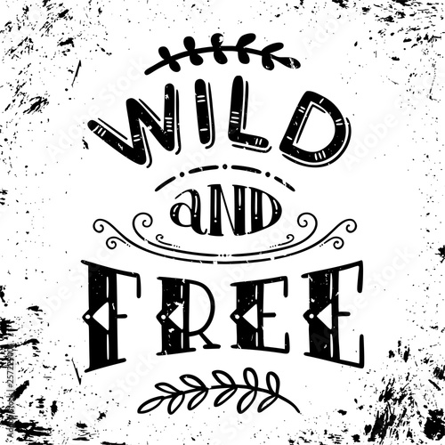 Wild and free.