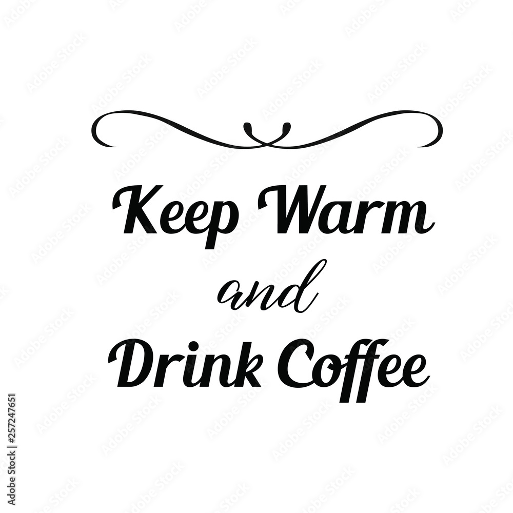 Calligraphy saying for print. Vector Quote. Keep warm and drink coffee