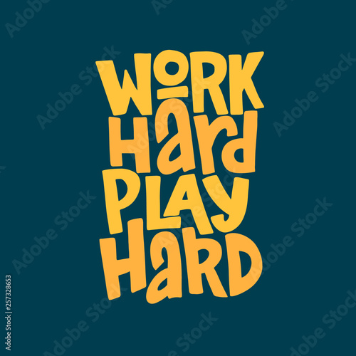 Work hard play hard hand drawn inscription. Vector motivational lettering quote.