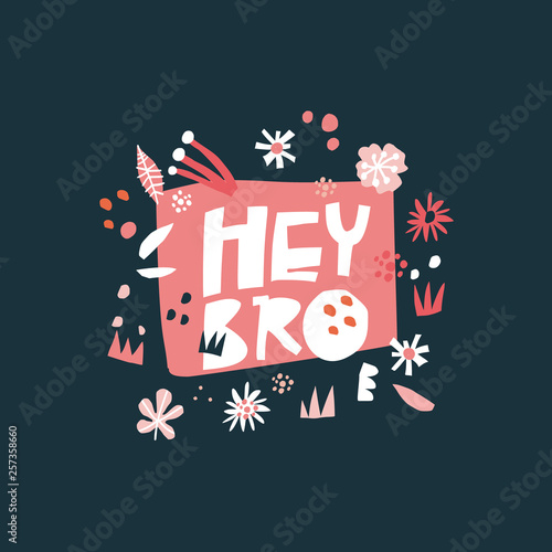 Hey bro flat hand drawn lettering